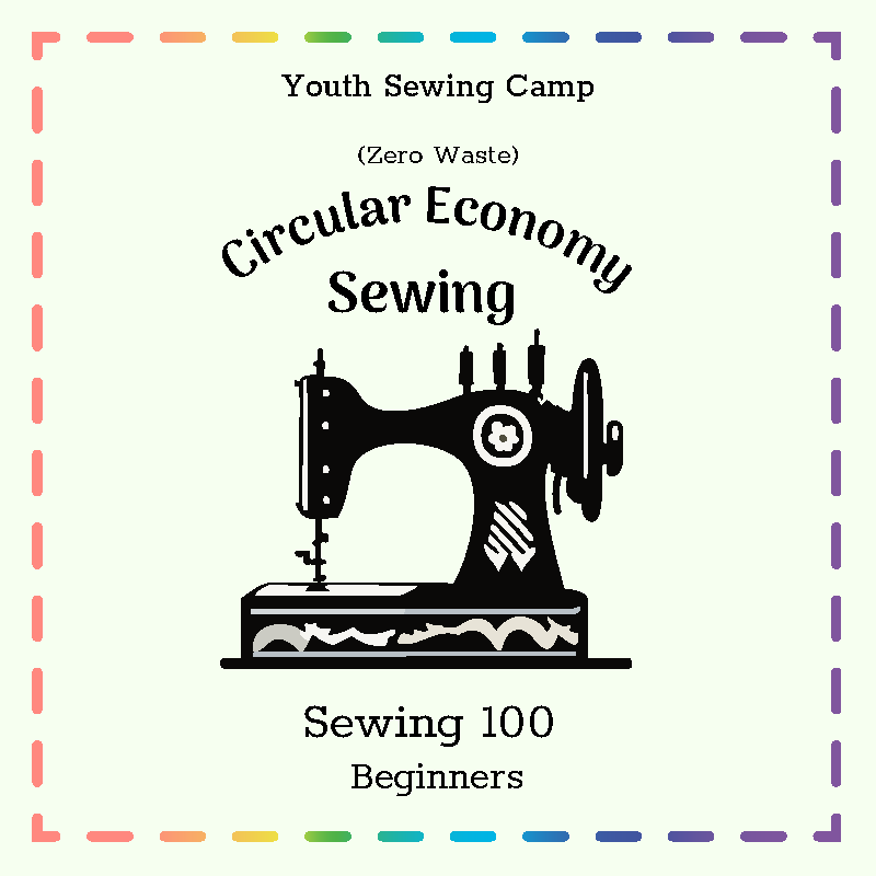 Youth Sewing Camp - Sewing 100 Beginners Sewing   - Saturday Sessions   January 27,  February 3, & 10  2:30pm - 5:30pm